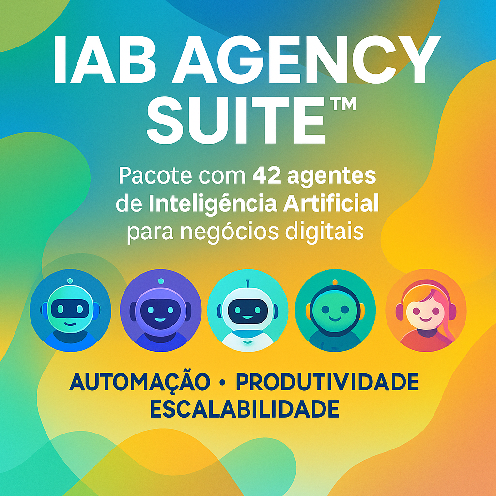 IAB Agency Suite™ – 42 Agentes de Inteligência Artificial para Escalar Seu Negócio Digital